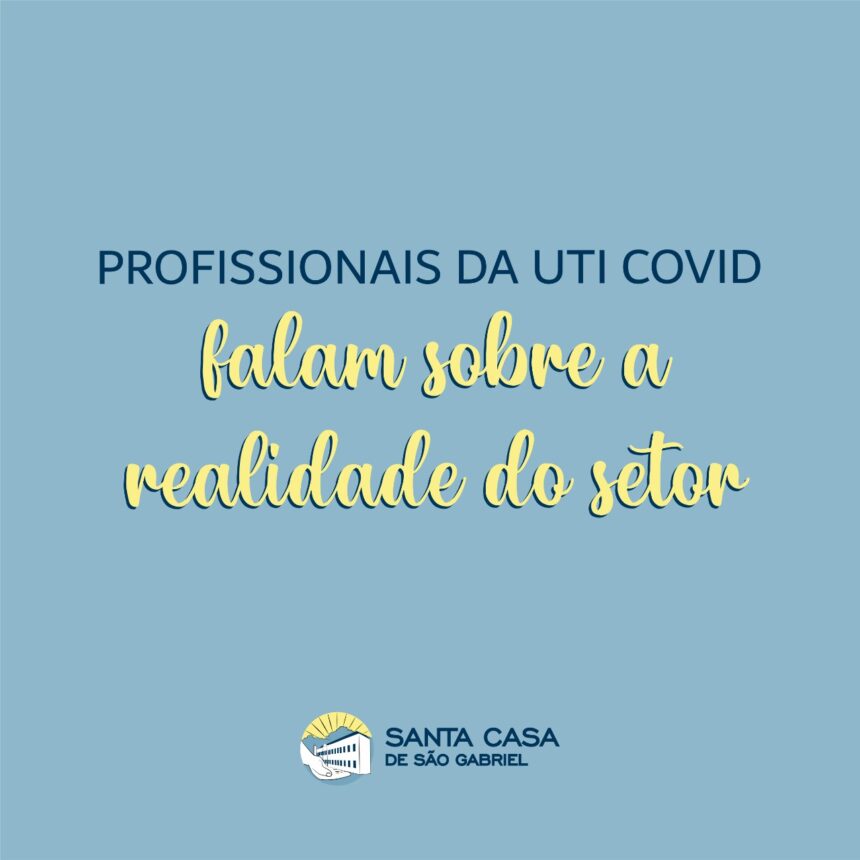 Profissionais da UTI Convid falam sobre a realidade do setor