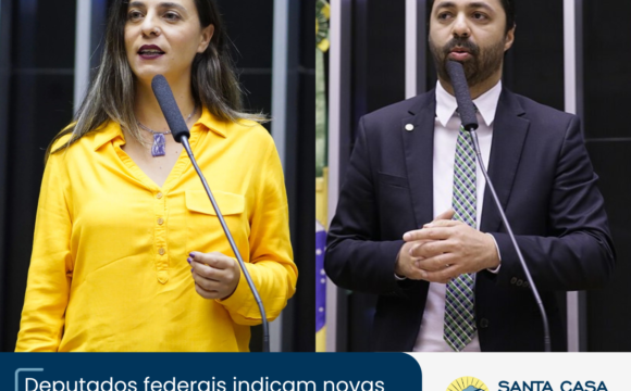 Deputados federais indicam novas emendas para a Santa Casa