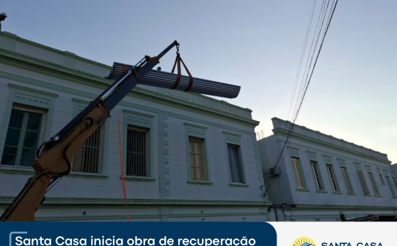 Santa Casa inicia obra de recuperação do telhado da Unidade B Santa Casa inicia obra de recuperação do telhado da Unidade B